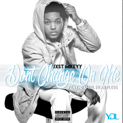 Don't Change On Me Ft. Daniel Heartless