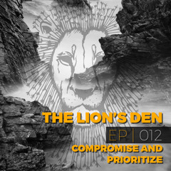 The Lion's Den Episode 12: Compromise and Prioritize