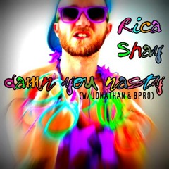 Damn You Nasty (w/Jonathan & BPro)