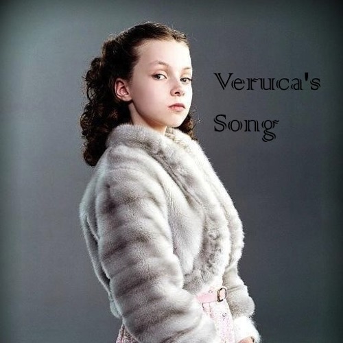 Veruca's Song