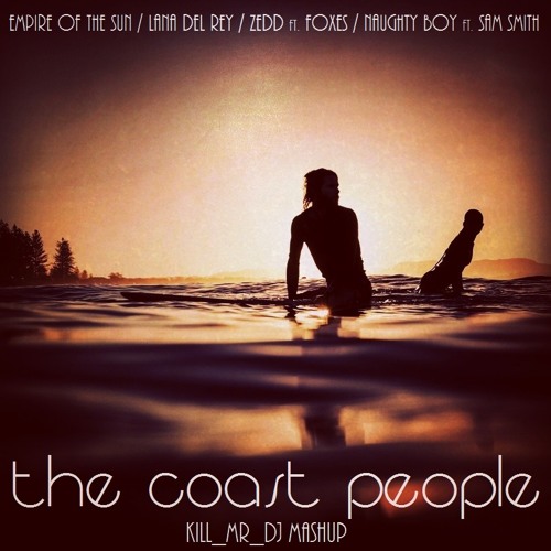 The Coast People (Empire Of The Sun/ Lana Del Rey/ Zedd ft. Foxes/ Naughty Boy ft. Sam Smith)