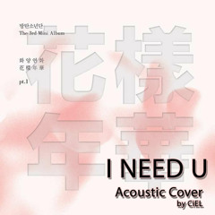 BTS (방탄소년단) - I NEED U (Acoustic Cover By CiEL) [Piano By Reynah]