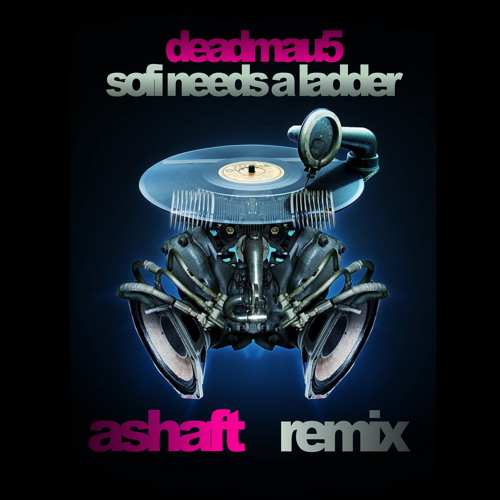 Deadmau5 - Sofi Needs A Ladder (ASHAFT REMIX) by Ashaft - Free download on  ToneDen