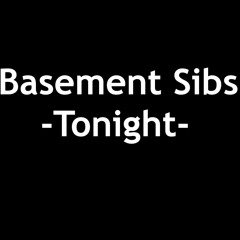 Basement Sibs - Tonight