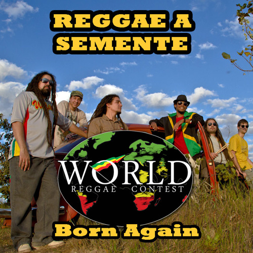 Reggae a Semente - Born Again  @ WorldReggaeContest 2015  #VOTENOW