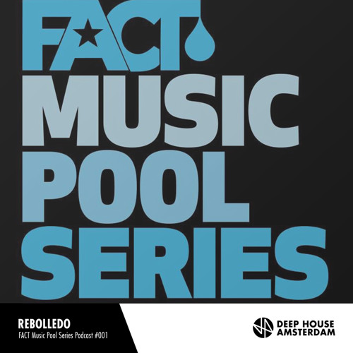 Rebolledo - Deep House Amesterdam's FACT Music Pool Podcast #001