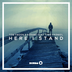 Tom Swoon & Kerano feat. Cimo Fränkel - Here I Stand [OUT NOW]