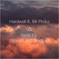 Hardwell ft. Mr Probz - Birds Fly (WasteLand Bootleg) *FREE DOWNLOAD*