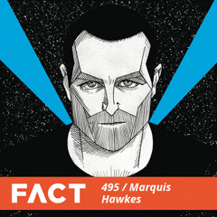 FACT Mix 495 - Marquis Hawkes (May '15)