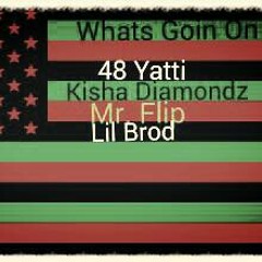 48 Yatti ft Mr Flip , Kisha Diamondz , Lil Brod - Whats Goin on