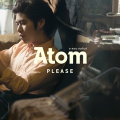 PLEASE - Atom อะตอม ชนกันต์