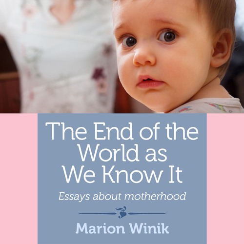 Stream The End Of The World As We Know It by Marion Winik, Narrated by ...