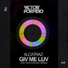 Giv Me Luv (Victor Porfidio Remix)- Alcatraz