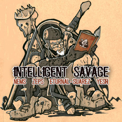 Intelligent Savage | NEMS + ZEPS + ETURNAL SUAREZ + YESH | Produced by Marshtini