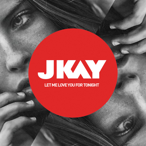 JKAY - Let Me Love You For Tonight