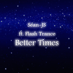 Sean-JS (ft. Flash Trance) - Better Times (VIP Mix)