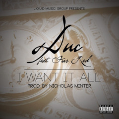 Duc - "I Want It All" Feat. Fiar Red (prod. By Nicholas Minter)