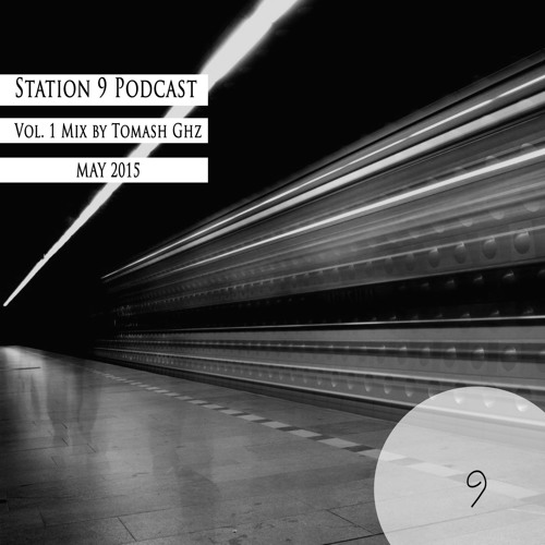 Station9 Podcast Vol 1 (May 2015) Mix By Tomash Ghz