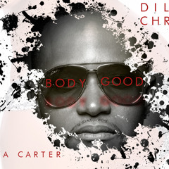 Dilly Chris Body Good Ft. Tanya Carter