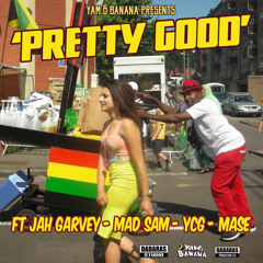 Pretty Good - Yam & Banana Ft Jah Garvey, Mad Sam, YCG, Mase