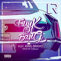 LR X King Bravo- Trunk On Bang (Prod. By The PQBoyz)