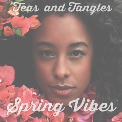 Spring Vibes: A Teas and Tangles Guest Mix