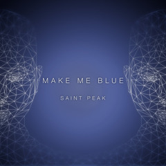 Saint Peak - Make Me Blue