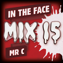 Mr C - In The Face Mix #015