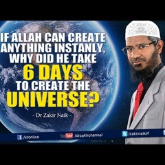 If Allah can create anything instantly, why did He take 6 days to create the Universe-wFxmkFTPu