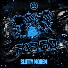 Cold Blank & Fargo - Slutty Modem