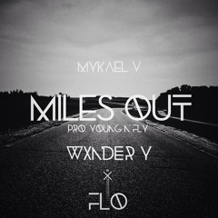 Mykael V - Miles Out ft. FLO & WxNDER y