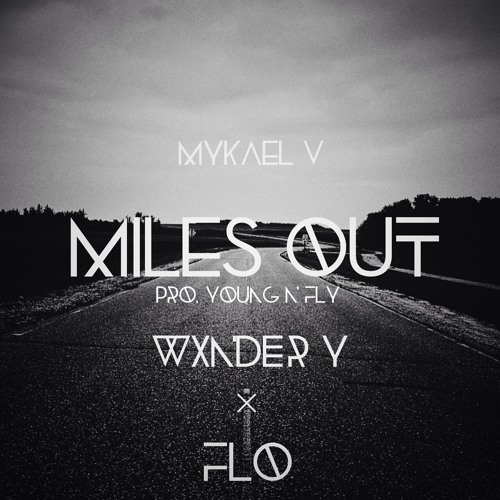 Mykael V - Miles Out ft. FLO & WxNDER y