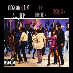 Da Function - NiggaBoy Q feat. Scottie P (Prod. EricBarryMusic))