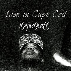 1am in Cape Cod- Itzjustmatt