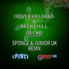 Oliver Heldens Ft. Becky Hill - Gecko (Overdrive) (Sponge & Junior UK Remix)