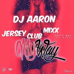 DJAaron- FETTY WAP MY WAY (JERSEY MIX)
