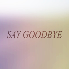 Say Goodbye (Prod. ZenRed)