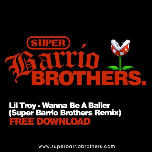 Stream Lil Troy - Wanna Be A Baller (Super Barrio Brothers Remix) FREE ...