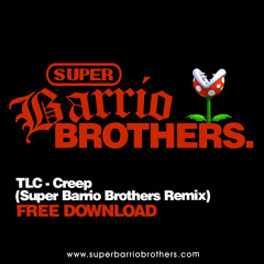 TLC - Creep (Super Barrio Brothers Remix) FREE DOWNLOAD