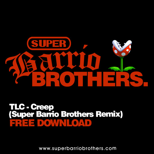 TLC - Creep (Super Barrio Brothers Remix) FREE DOWNLOAD
