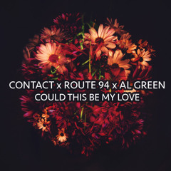 CONTACT x Route 94 x Al Green - Could This Be My Love