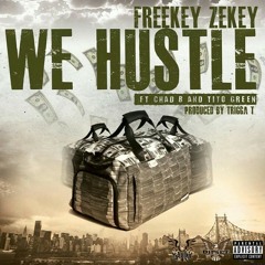 Freekey Zekey ft. Chad B & Tito Green - We Hustle (Dirty) Prod. By Trigga T.