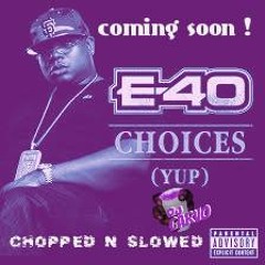 E 40 Choices  CHOPPED & SCREWED By Dj CARVO