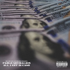 Pablo Skywalkin - All I Get Is Cash
