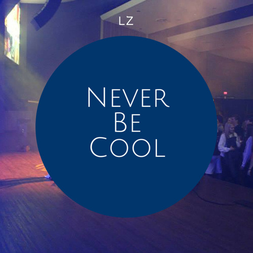 Never Be Cool (prod. by LZ)