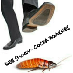 DEE SMOOV- COCKA ROACHES (PROD. BY DJ SWIFT)