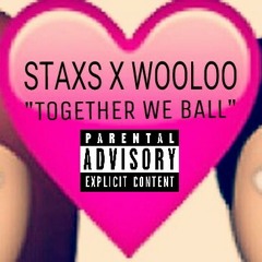 Staxs Ft Wooloo - " Together We Ball " (Official)