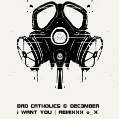 Bad Catholics & Dec3mber - I Want You (REMIXXX o_X