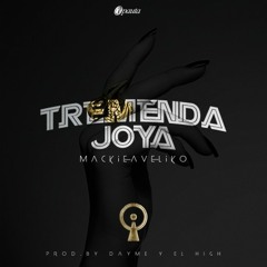 Mackie - Tremenda Joya (Prod. By Dayme & El High)