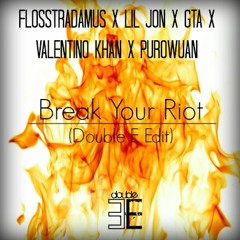 Flosstradamus x Lil Jon x GTA x Valentino Khan x PuroWuan - Break Your Riot (Double E Edit)